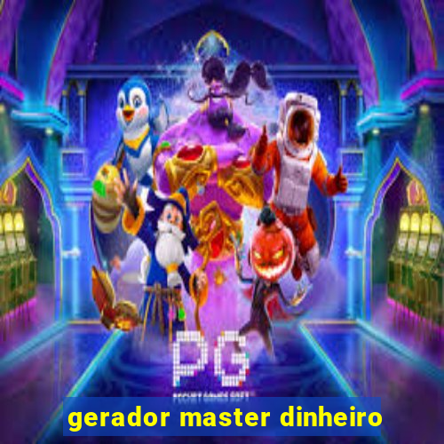 gerador master dinheiro